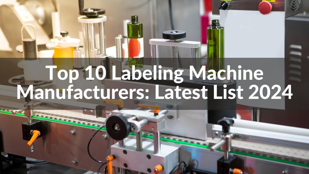 Top 10 Labeling Machine Manufacturers: Latest List 2024 - SUNSHINE